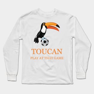 toucan play at that game Long Sleeve T-Shirt